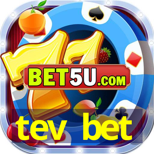 tev bet